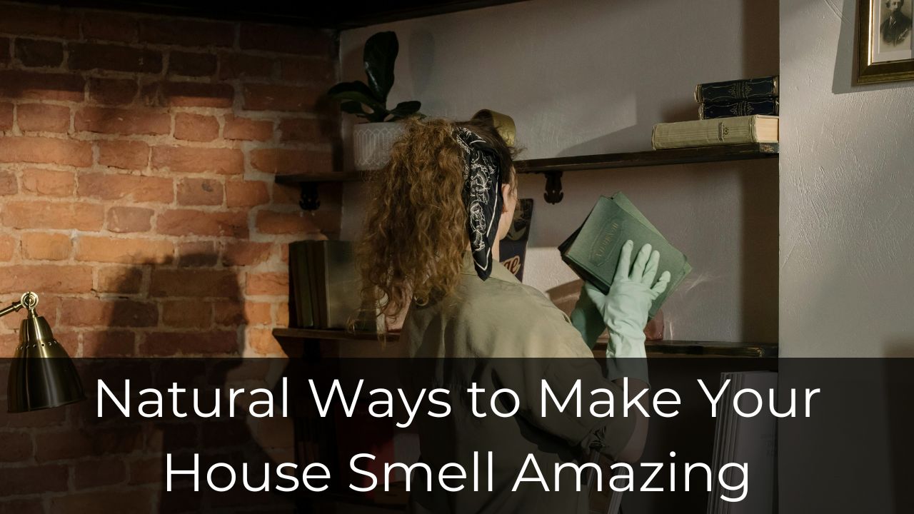 Natural Ways to Make Your House Smell Amazing